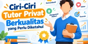 Ciri-Ciri Tutor Privat Berkualitas yang Perlu Diketahui