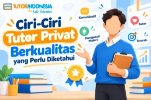 Ciri-Ciri Tutor Privat Berkualitas yang Perlu Diketahui