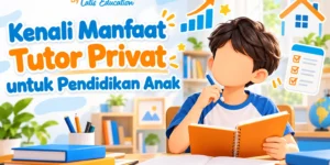 Kenali Manfaat Tutor Privat untuk Pendidikan Anak