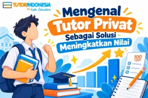 Mengenal Tutor Privat Sebagai Solusi Meningkatkan Nilai