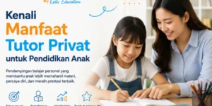 Kenali Manfaat Tutor Privat untuk Pendidikan Anak