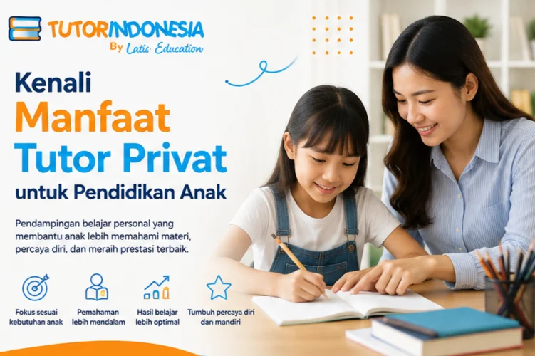Kenali Manfaat Tutor Privat untuk Pendidikan Anak