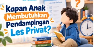 Kapan Anak Membutuhkan Pendampingan Les Privat?