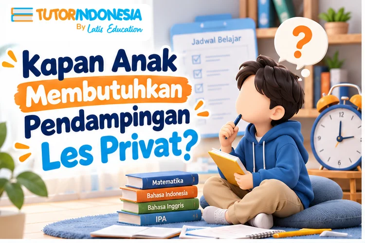 Kapan Anak Membutuhkan Pendampingan Les Privat?