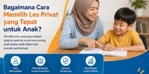 Bagaimana Cara Memilih Les Privat yang Tepat untuk Anak?