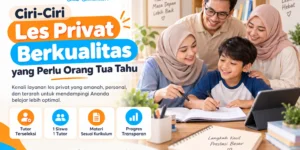 Ciri-Ciri Les Privat Berkualitas yang Perlu Orang Tua Tahu