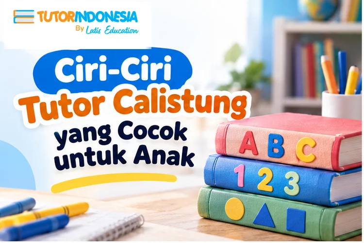 Ciri-Ciri Tutor Calistung yang Cocok untuk Anak